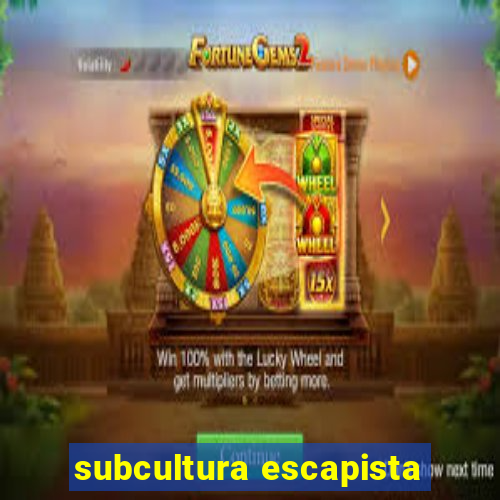 subcultura escapista